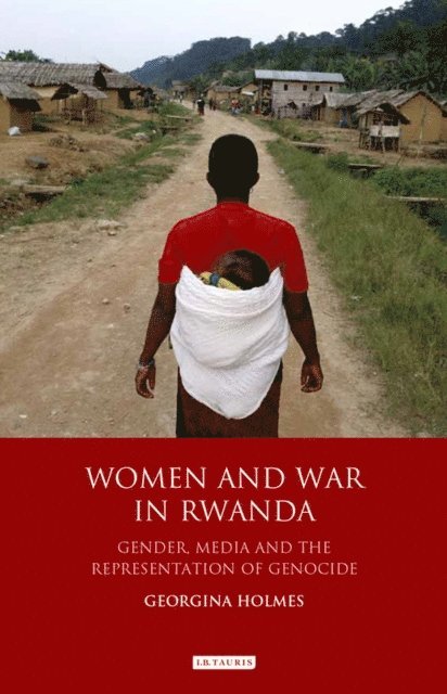 Georgina Holmes - Women and War in Rwanda, E-bok