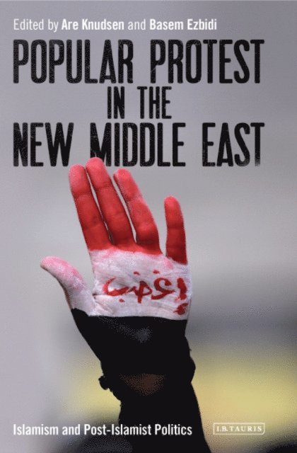 Are Knudsen, Basem Ezbidi - Popular Protest in the New Middle East, E-bok