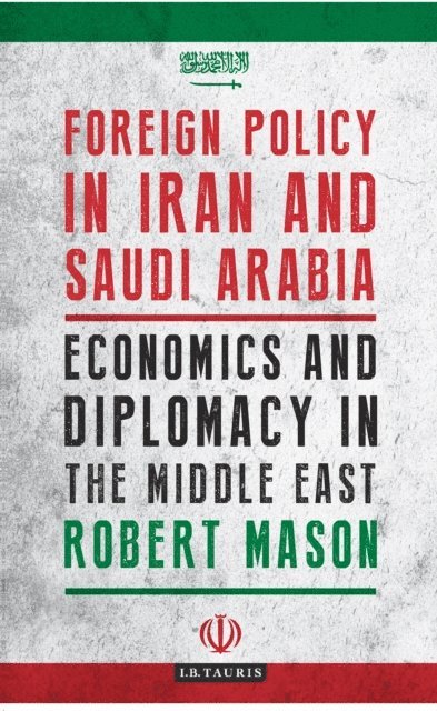 Robert Mason - Foreign Policy in Iran and Saudi Arabia, E-bok