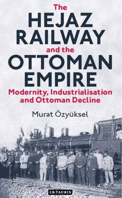 Murat Özyüksel - Hejaz Railway and the Ottoman Empire, E-bok. Tillgänglighet: Lägg i varukorg
