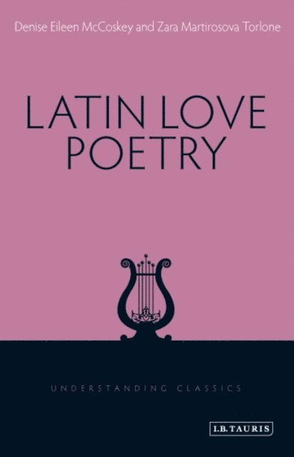 Denise Eileen McCoskey, Zara Martirosova Torlone - Latin Love Poetry, E-bok