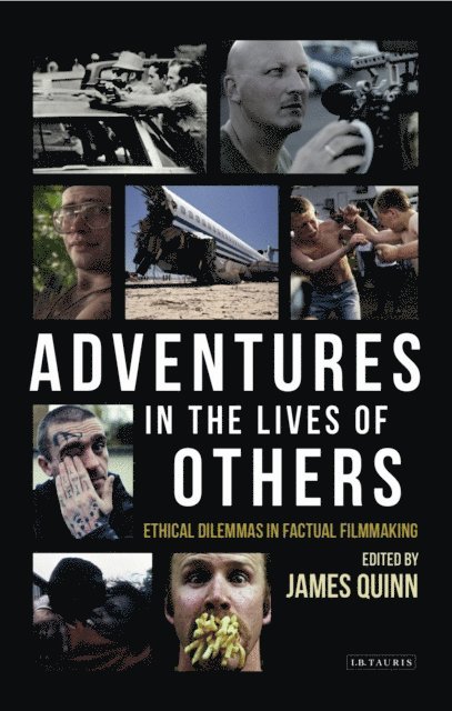 James Quinn - Adventures in the Lives of Others: Ethical Dilemmas in Factual Filmmaking, E-bok