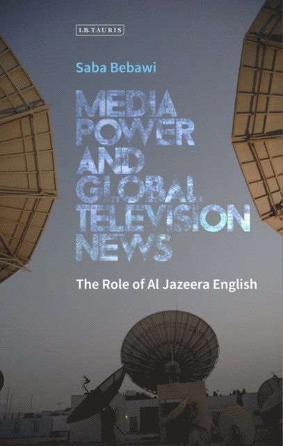 Saba Bebawi - Media Power and Global Television News, E-bok
