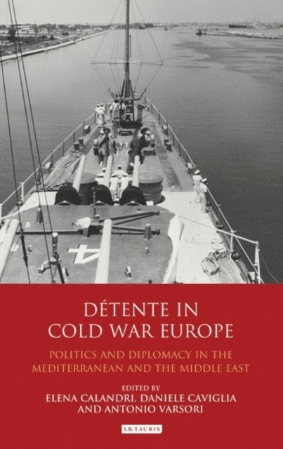 Elena Calandri, Daniele Caviglia, Antonio Varsori - Détente in Cold War Europe, E-bok