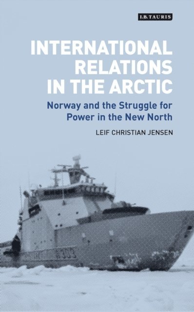 Leif Christian Jensen - International Relations in the Arctic, E-bok