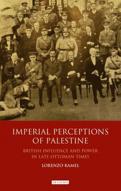 Lorenzo Kamel - Imperial Perceptions of Palestine, E-bok