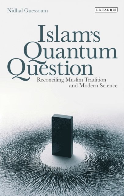 Nidhal Guessoum - Islam's Quantum Question, E-bok
