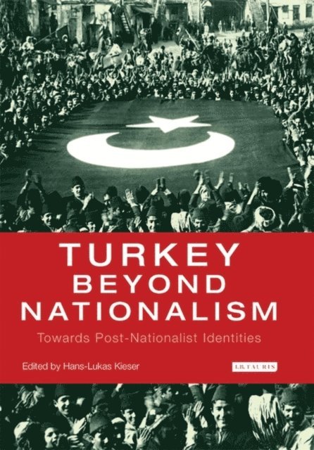 Hans-Lukas Kieser - Turkey Beyond Nationalism, E-bok