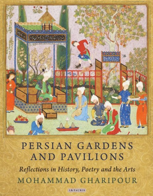 Mohammad Gharipour - Persian Gardens and Pavilions, E-bok