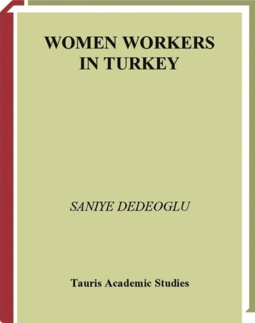 Saniye Dedeoglu - Women Workers in Turkey, E-bok