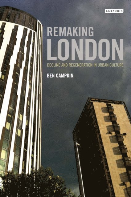 Ben Campkin - Remaking London, E-bok