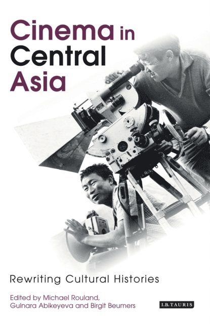 Michael Rouland, Gulnara Abikeyeva, Birgit Beumers - Cinema in Central Asia, E-bok