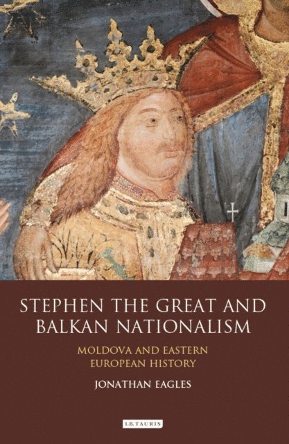 Jonathan Eagles - Stephen the Great and Balkan Nationalism, E-bok. Tillgänglighet: Lägg i varukorg