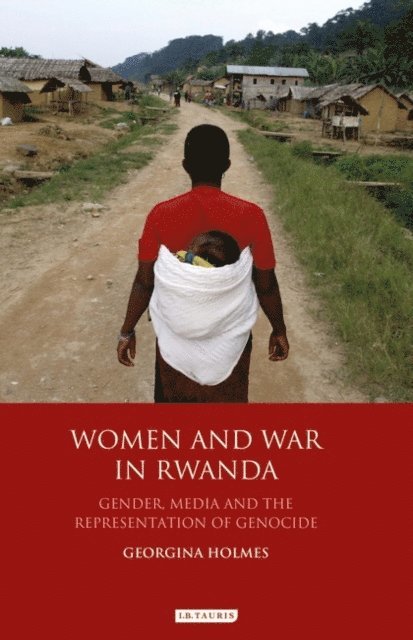 Georgina Holmes - Women and War in Rwanda, E-bok