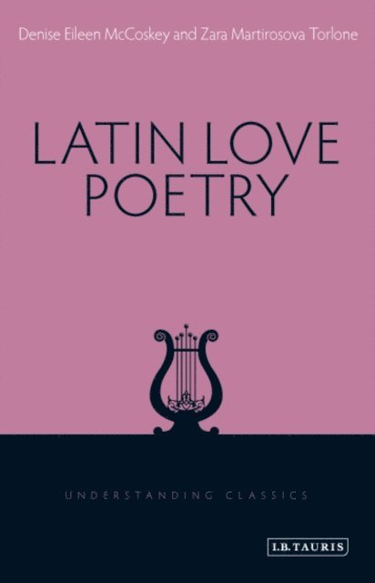 Denise Eileen McCoskey, Zara Martirosova Torlone - Latin Love Poetry, E-bok