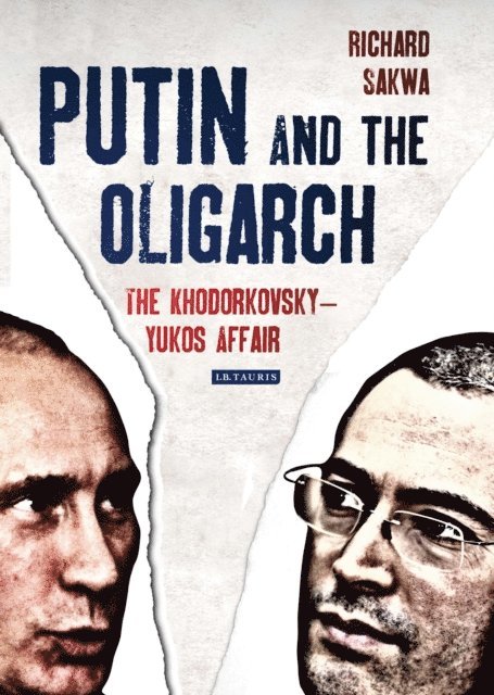 Richard Sakwa - Putin and the Oligarch, E-bok