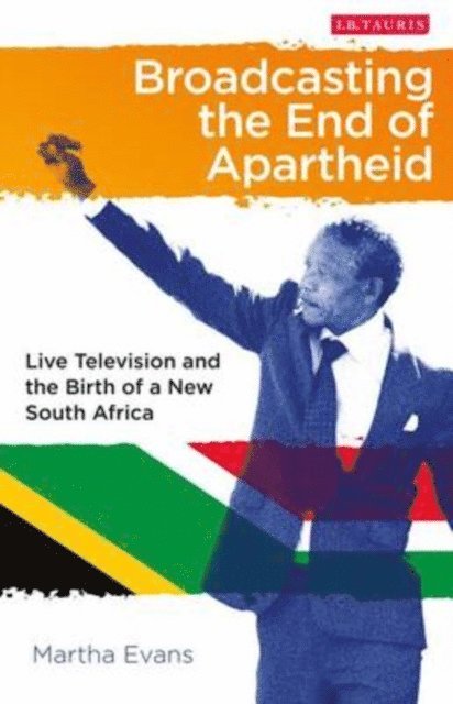 Martha Evans - Broadcasting the End of Apartheid, E-bok