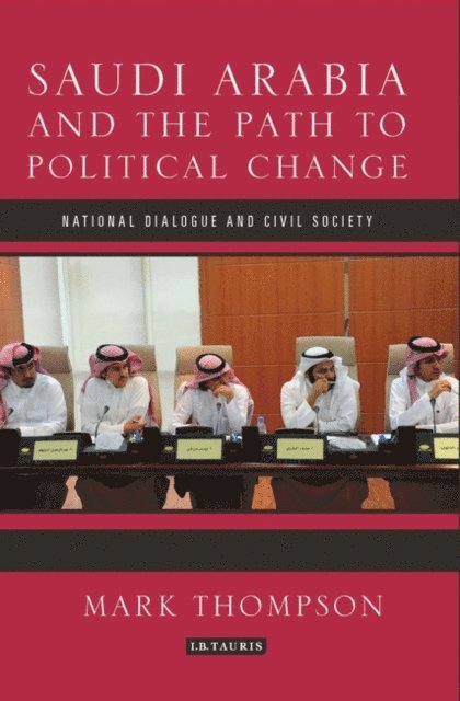 Mark C. Thompson - Saudi Arabia and the Path to Political Change, E-bok