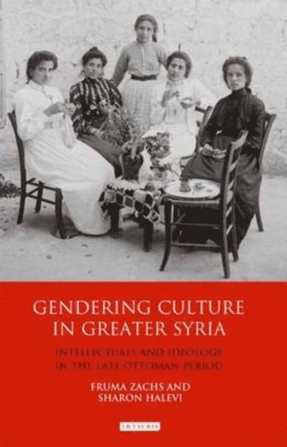 Fruma Zachs, Sharon Halevi - Gendering Culture in Greater Syria, E-bok