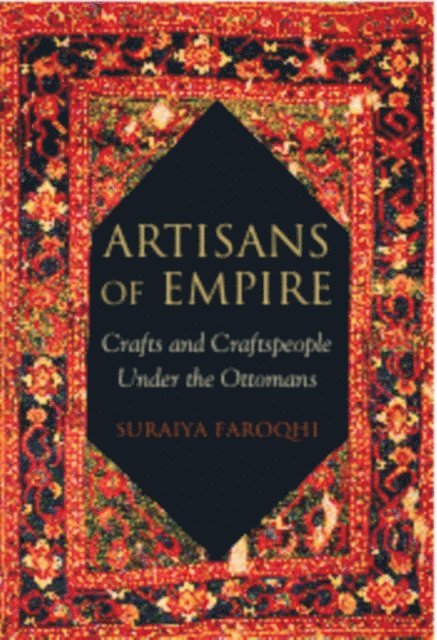 Suraiya Faroqhi - Artisans of Empire, E-bok