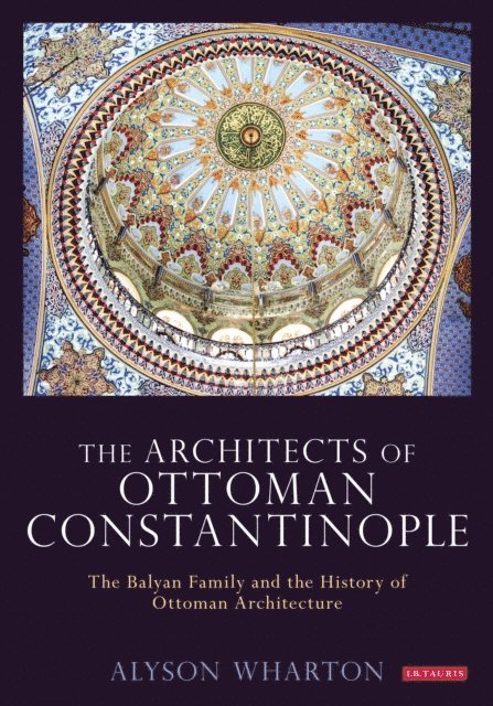 Alyson Wharton-Durgaryan - Architects of Ottoman Constantinople, E-bok
