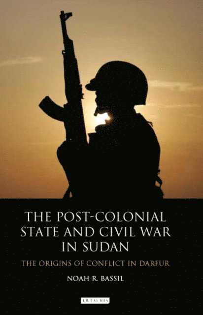 Noah R. Bassil - Post-Colonial State and Civil War in Sudan, E-bok