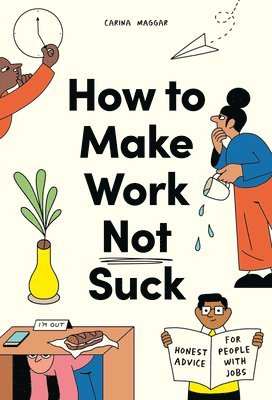 Carina Maggar - How to Make Work Not Suck, Häftad