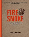 Fire & Smoke: Get Grilling with 120 Delicious Barbecue Recipes