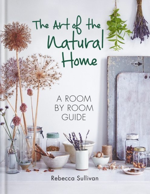 Rebecca Sullivan - Art of the Natural Home, E-bok