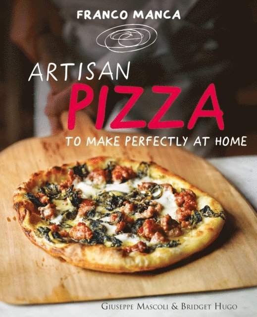 Bridget Hugo, Giuseppe Mascoli - Franco Manca, Artisan Pizza to Make Perfectly at Home, E-bok
