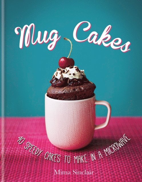 Mima Sinclair - Mug Cakes: 40 speedy cakes to make in a microwave, E-bok