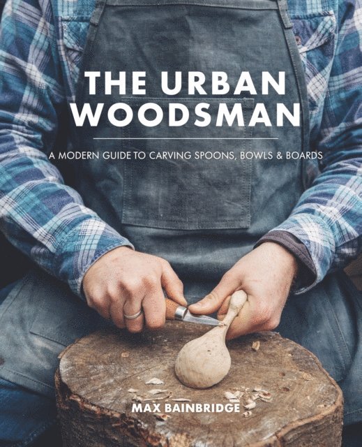 Max Bainbridge - Urban Woodsman, E-bok