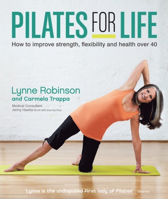 Jenny Hawke, Carmela Trappa, Lynne Robinson - Pilates for Life: How to improve strength, flexibility and health over 40, E-bok