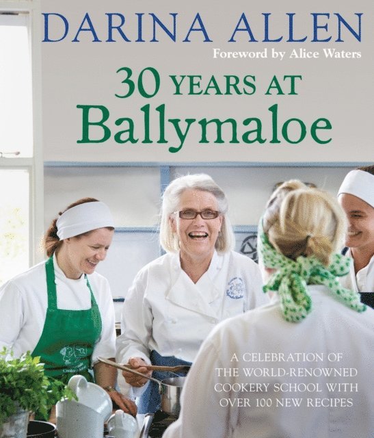 Darina Allen - 30 Years at Ballymaloe: A celebration of the world-renowned cookery school with over 100 new recipes, E-bok