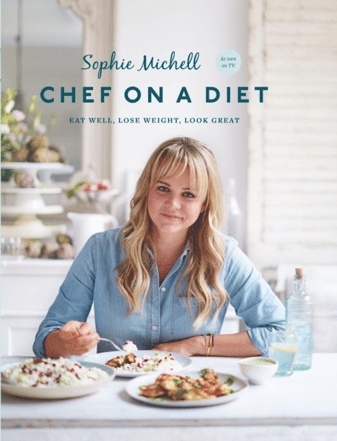 Sophie Michell - Chef on a Diet: Loving Your Body and Your Food, E-bok. Tillgänglighet: Lägg i varukorg