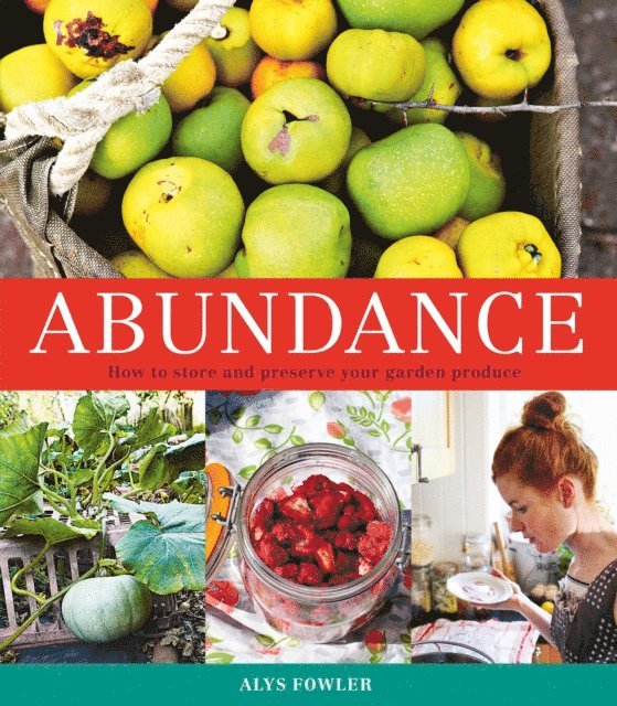 Alys Fowler - Abundance: How to Store and Preserve Your Garden Produce, E-bok