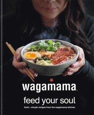 Wagamama Limited - wagamama Feed Your Soul, Inbunden. Tillgänglighet: Lägg i varukorg