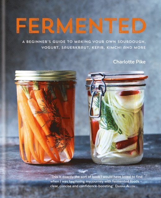 Charlotte Pike - Fermented: A beginner's guide to making your own sourdough, yogurt, sauerkraut, kefir, kimchi and more, E-bok. Tillgänglighet: Lägg i varukorg