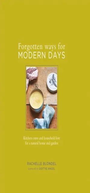 Rachelle Blondel - Forgotten Ways for Modern Days: Kitchen cures and household lore for a natural home and garden Foreword by Dottie Angel, E-bok. Tillgänglighet: Lägg i varukorg