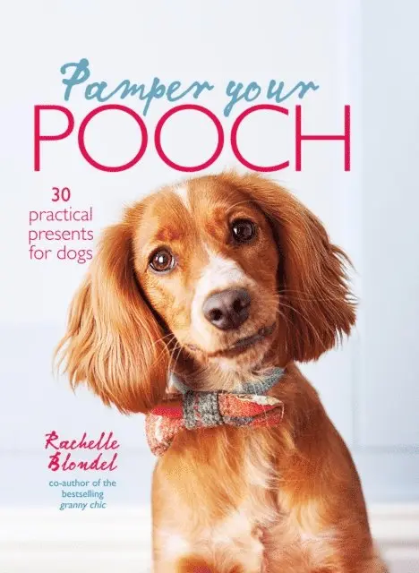 Rachelle Blondel - Pamper Your Pooch: 30 practical presents for dogs, E-bok. Tillgänglighet: Lägg i varukorg