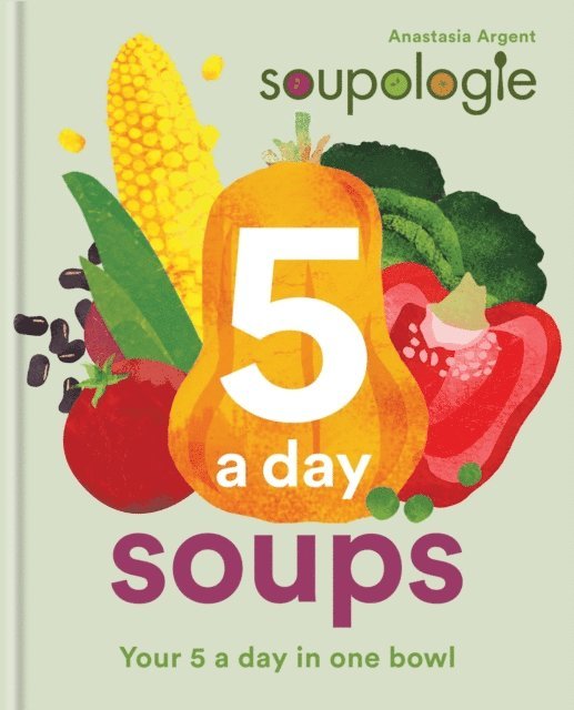 Anastasia Argent, Stephen Argent - Soupologie 5 a day Soups, E-bok. Tillgänglighet: Lägg i varukorg