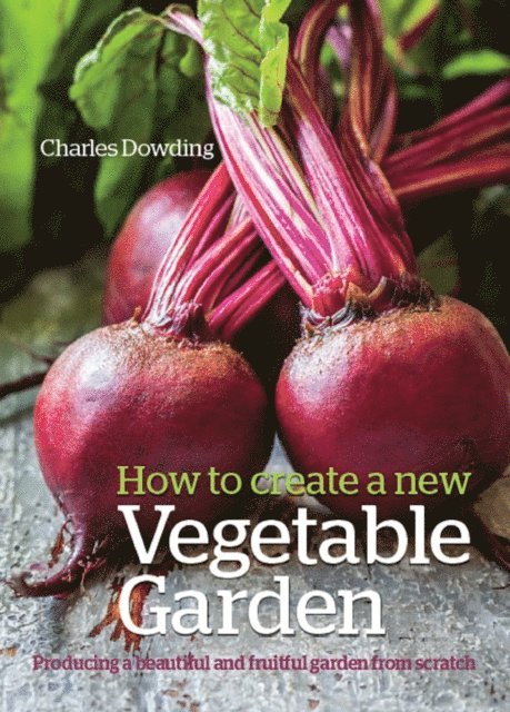 Charles Dowding - How to Create a New Vegetable Garden, E-bok