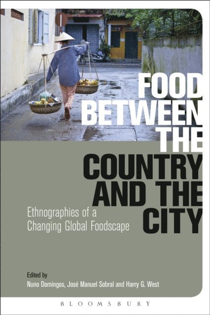 Nuno Domingos, José Manuel Sobral, Harry G. West - Food Between the Country and the City, E-bok