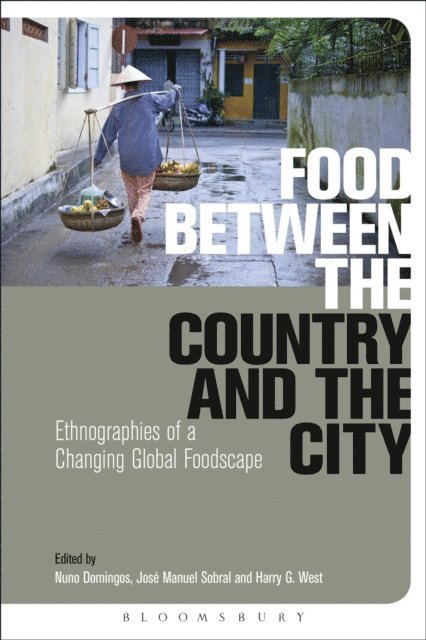 Nuno Domingos, José Manuel Sobral, Harry G. West - Food Between the Country and the City, E-bok