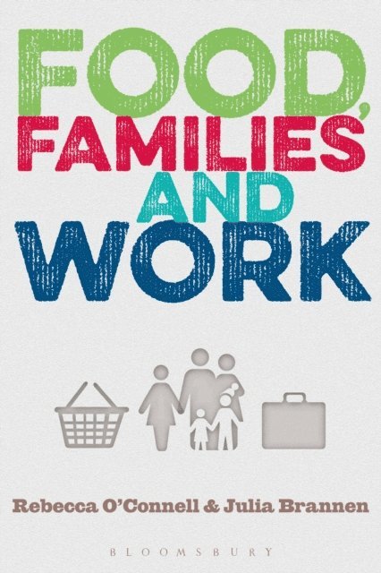 Rebecca O'Connell, Julia Brannen - Food, Families and Work, E-bok