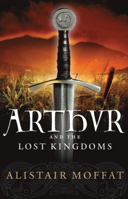 Alistair Moffat - Arthur and the Lost Kingdoms, E-bok