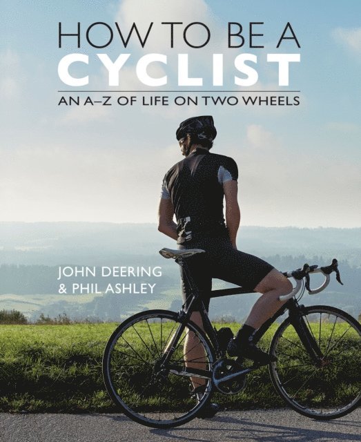 Phil Ashley, John Deering - How to Be a Cyclist, E-bok