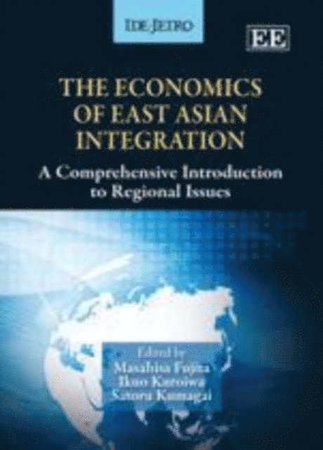 Satoru Kumagai, Ikuo Kuroiwa, Masahisa Fujita - Economics of East Asian Integration, E-bok