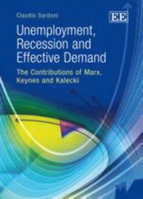 Claudio Sardoni - Unemployment, Recession and Effective Demand, E-bok