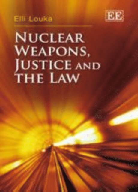 Elli Louka - Nuclear Weapons, Justice and the Law, E-bok